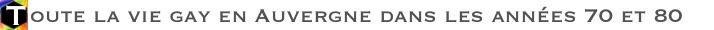 Toute la vie gay en Auvergne dans les annes 70 et 80