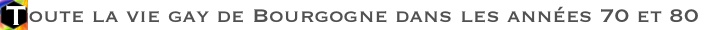 Toute la vie gay en Bourgogne dans les annes 70 et 80