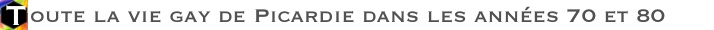 Toute la vie gay de Picardie dans les annes 70 et 80