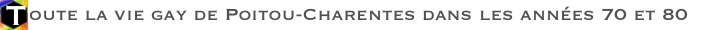 Toute la vie gay en Poitou-Charentes en 70 et 80
